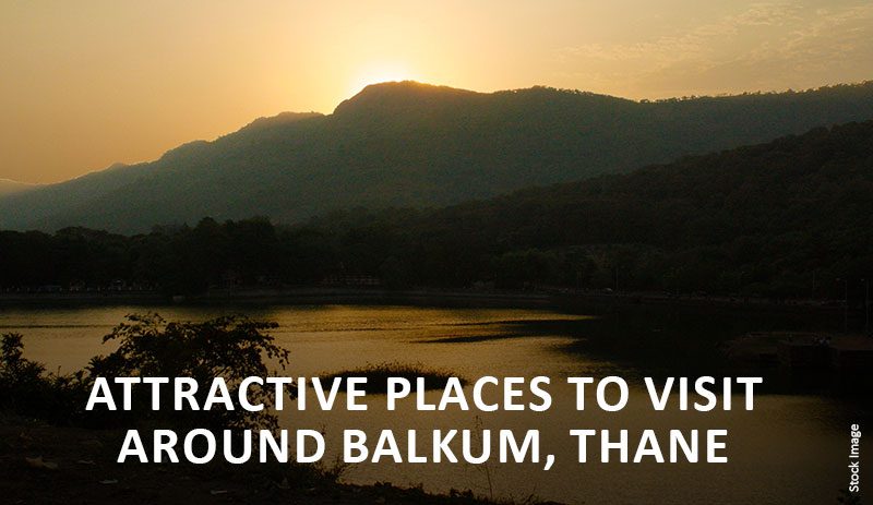 4 Attractive Places To Visit Around Balkum Thane